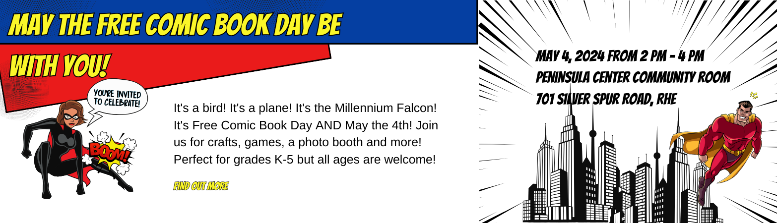May the Free Comic Book Day Be With You! Saturday, May 4, 2024  2:00 PM - 4:00 PM Peninsula Center Library Community Room