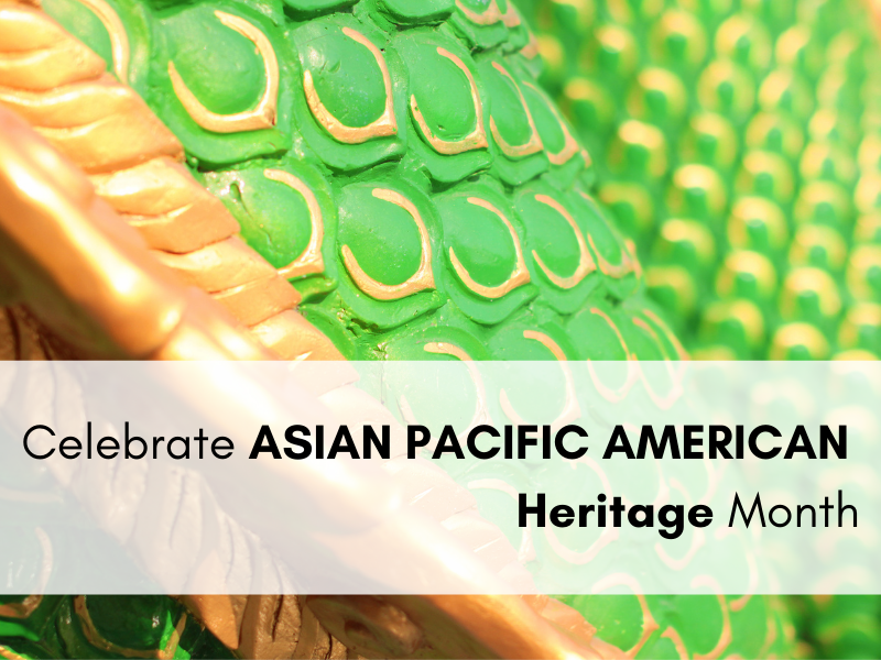 Celebrate Asian Pacific American heritage Month