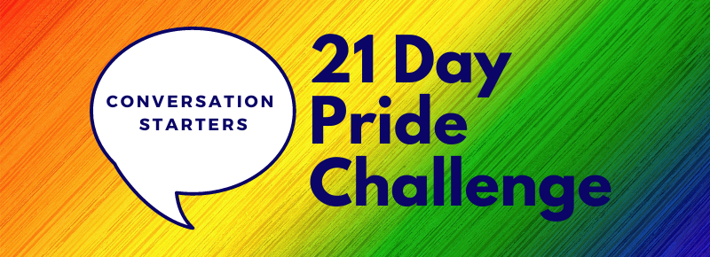 Rainbow background with text "21 Day Pride Challenge" and green conversation bubble with text "Conversation Starter"