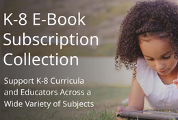 K-8 eBooks - Include ebooks for K-8 students across all academic subjects from History, to Language and Literature, to Science & Technology.